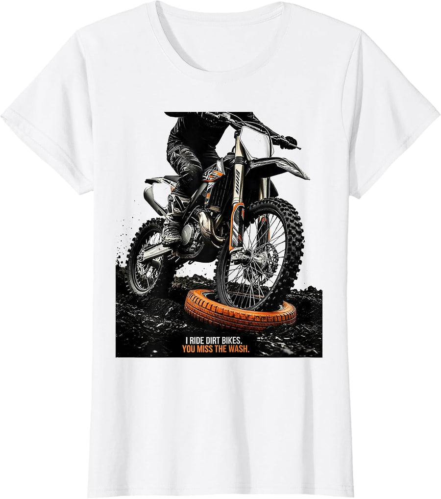 Women's I Ride Dirt Bikes You Miss The Wash Biker Humor T-Shirt - White