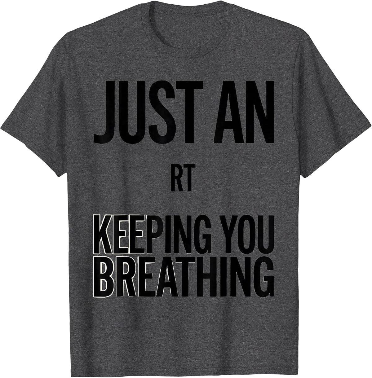 Just An RT Keeping You Breathing Funny Respiratory Therapist T-Shirt - Dark Heather Grey