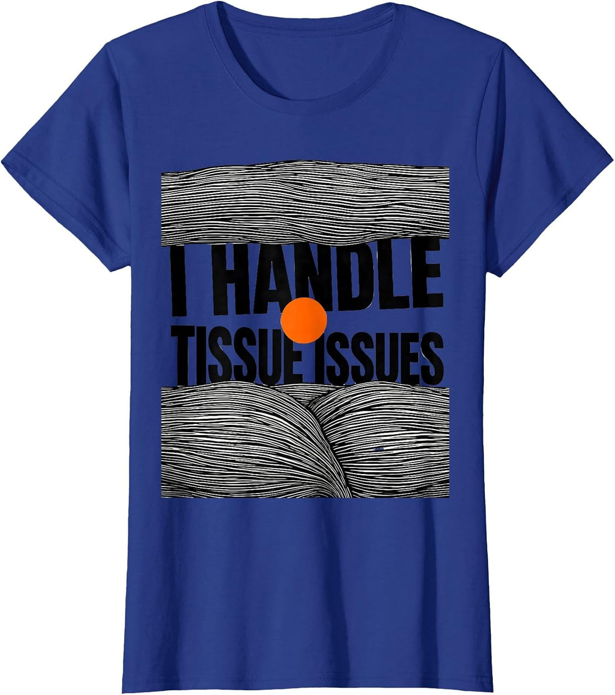 Women's I Handle Tissue Issues Funny Massage Therapist LMT Gift T-Shirt - Royal Blue