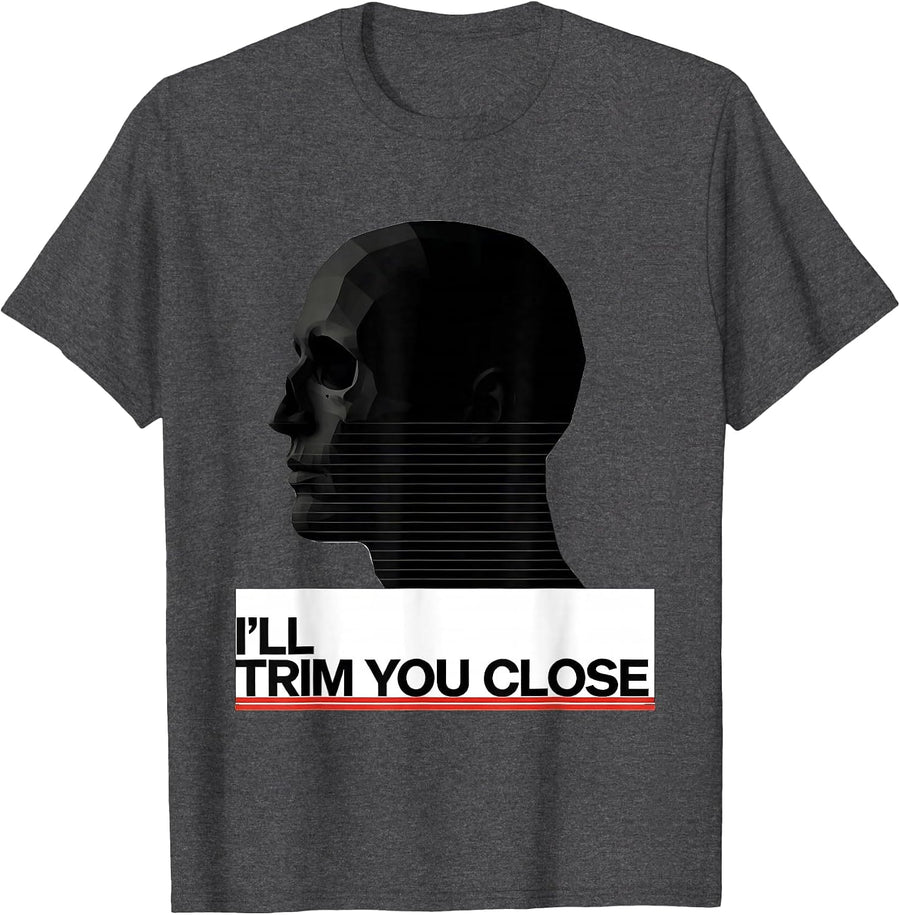 Men's I'll Trim You Close Funny Barber Hairdresser Hairstylist T-Shirt - Dark Heather Grey
