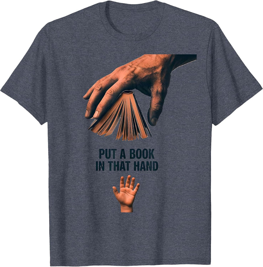 Put A Book In That Hand Literacy Advocate Teacher Book Lover T-Shirt - Heather Blue