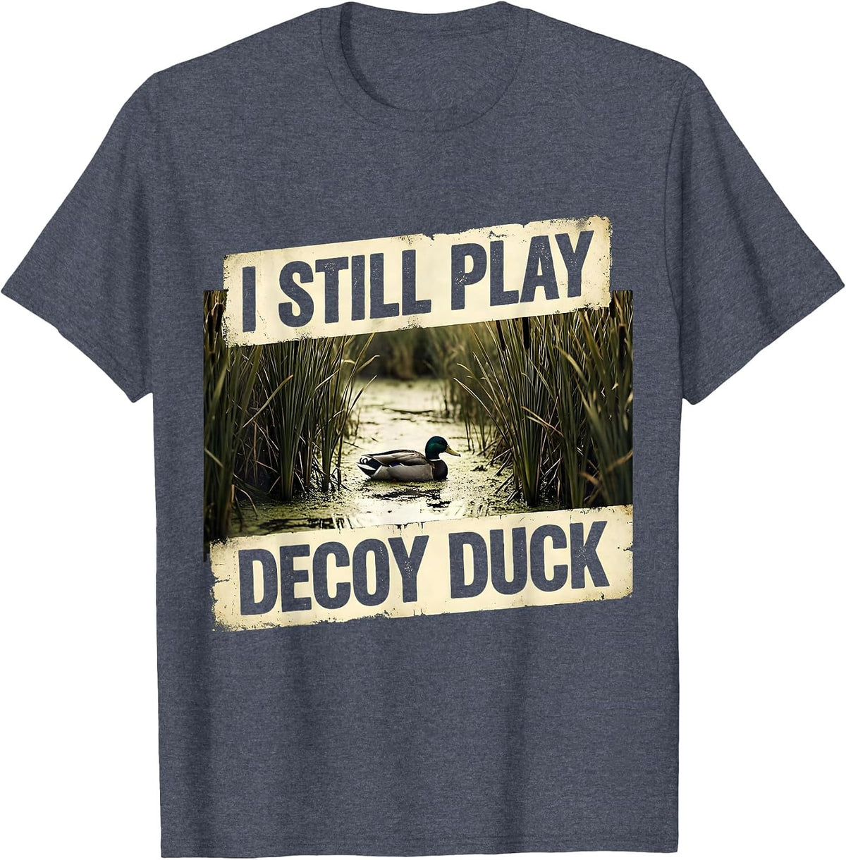 I STILL PLAY DECOY DUCK Vintage Funny Waterfowl Hunter T-Shirt - Heather Blue