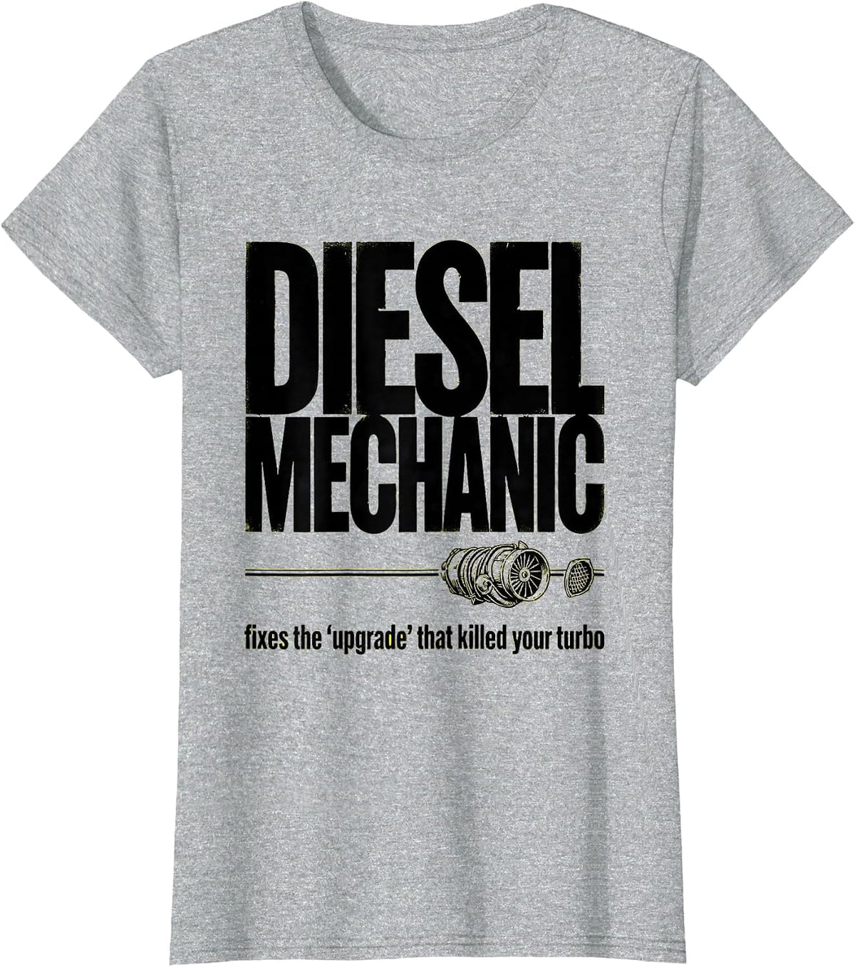 Women's Diesel Mechanic: fixes the upgrade that killed your turbo T-Shirt - Heather Grey