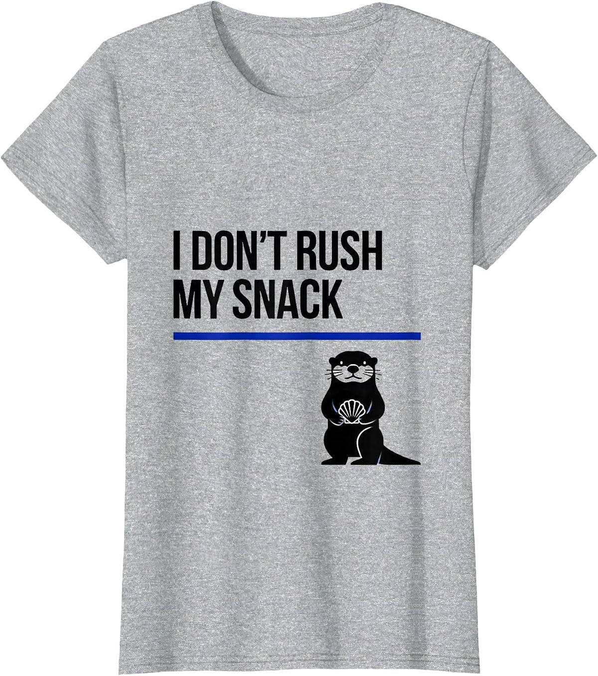 Women's I Don't Rush My Snack Funny Otter Lover Humor Gift T-Shirt - Heather Grey