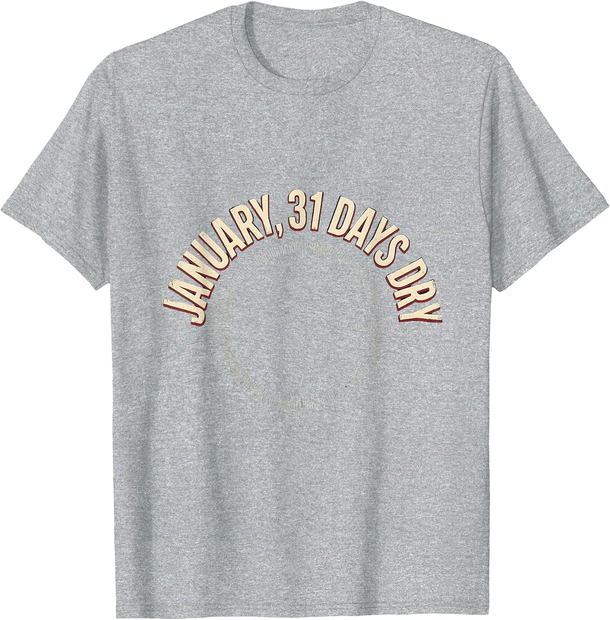 Men's January, 31 Days Dry Sober Challenge Humor T-Shirt - Heather Grey