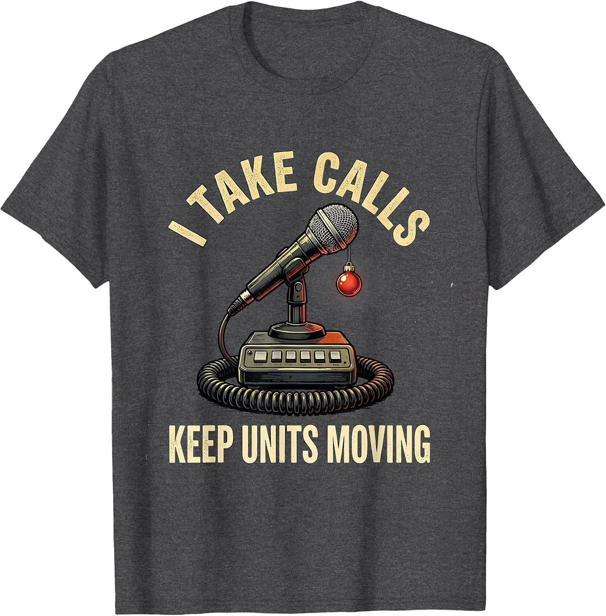 I Take Calls Keep Units Moving Distressed 911 Dispatcher T-Shirt - Dark Heather Grey