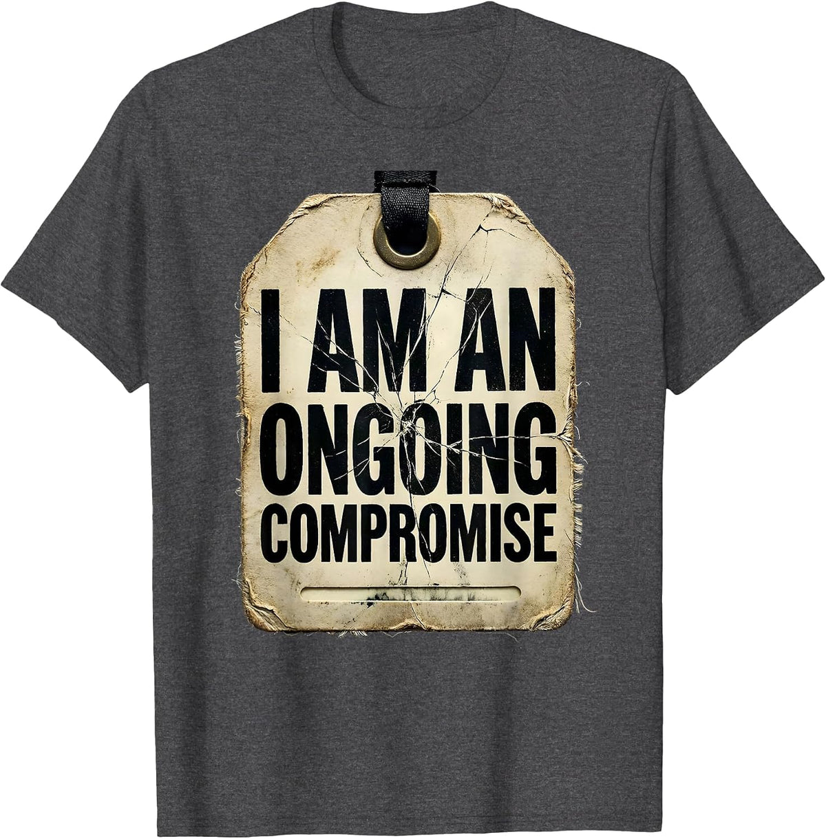 I Am An Ongoing Compromise Funny Sarcastic Adult Humor T-Shirt - Dark Heather Grey