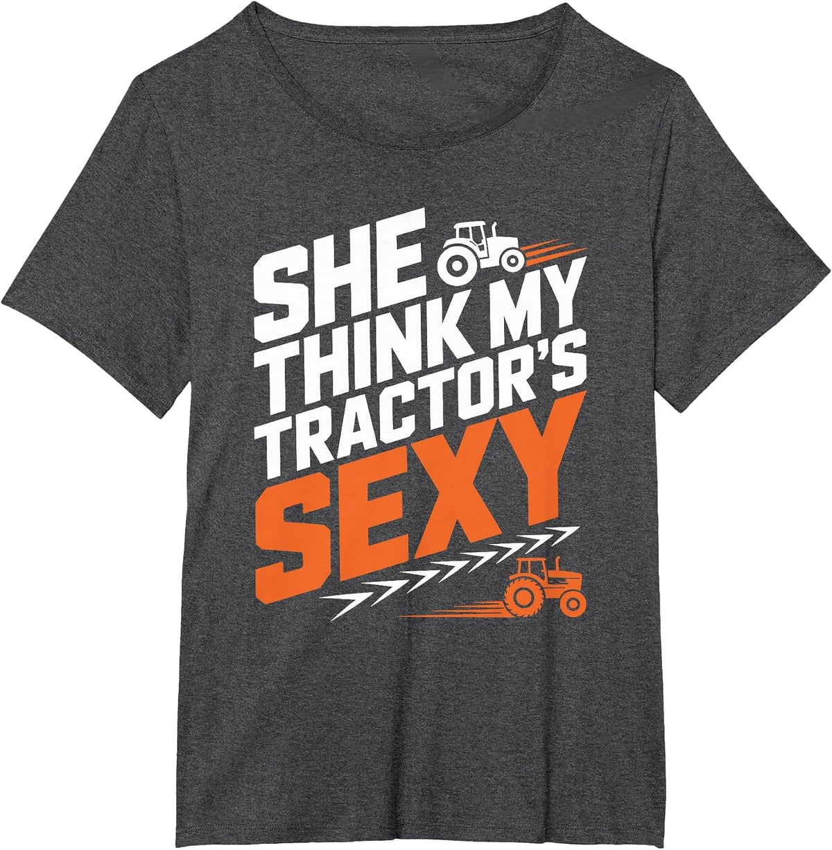 Farming Farm Tractors, She Think My Tractor’s Sexy T-Shirt - Dark Heather Grey