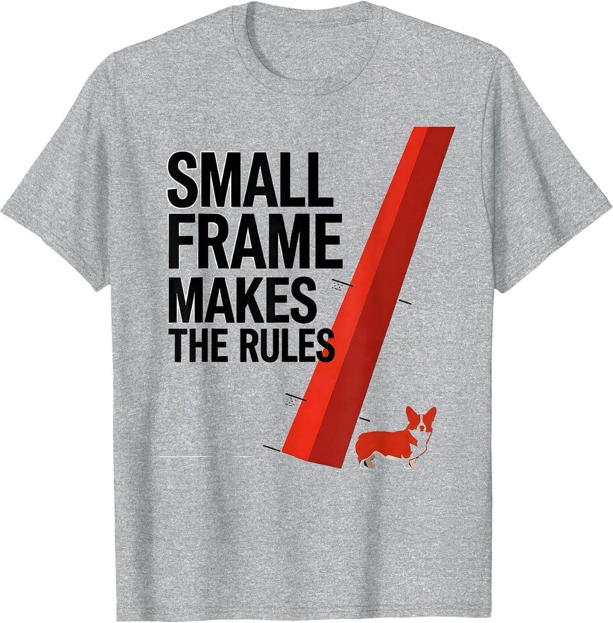 Men's Small Frame, Makes The Rules Funny Corgi Owner Dog Lover T-Shirt - Heather Grey
