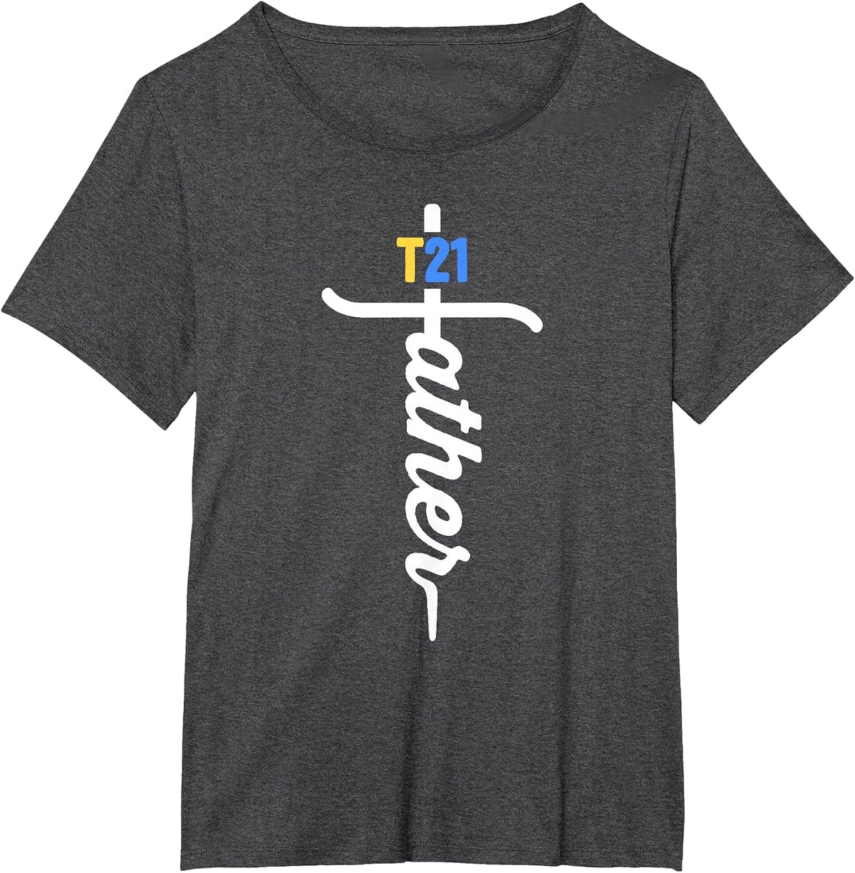 T21 Father Christian Cross Proud Dad Down Syndrome Awareness T-Shirt - Dark Heather Grey