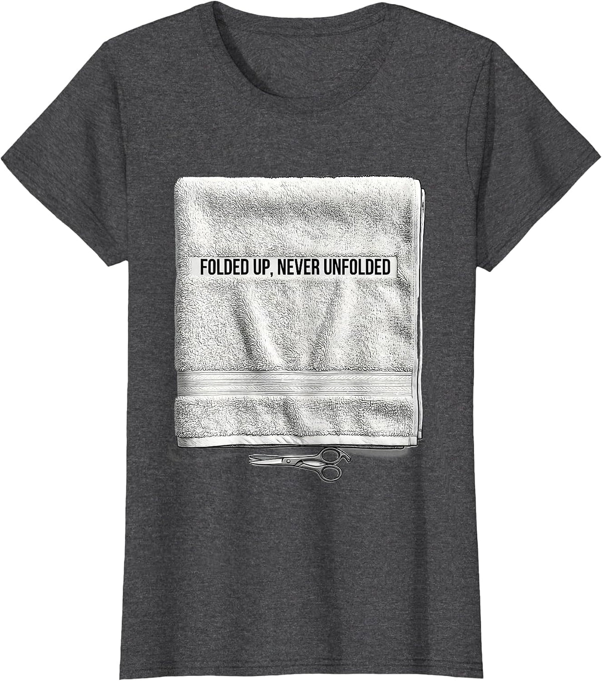 Women's Folded Up, Never Unfolded Funny Barber Humor Gift T-Shirt - Dark Heather Grey