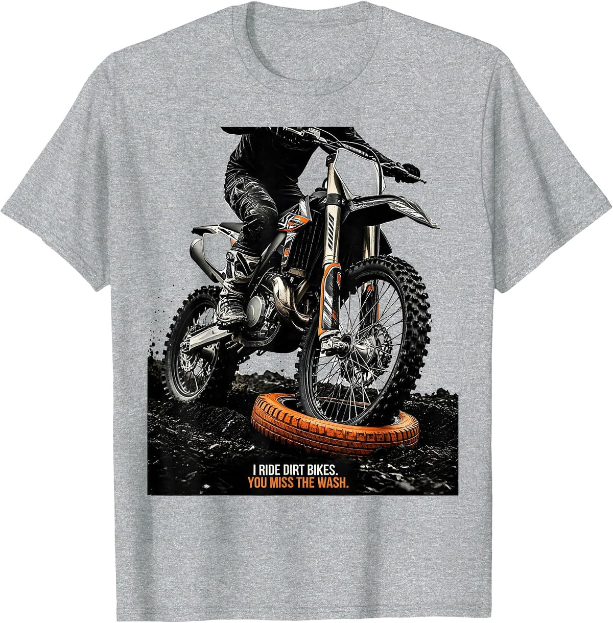 Men's I Ride Dirt Bikes You Miss The Wash Biker Humor T-Shirt - Heather Grey