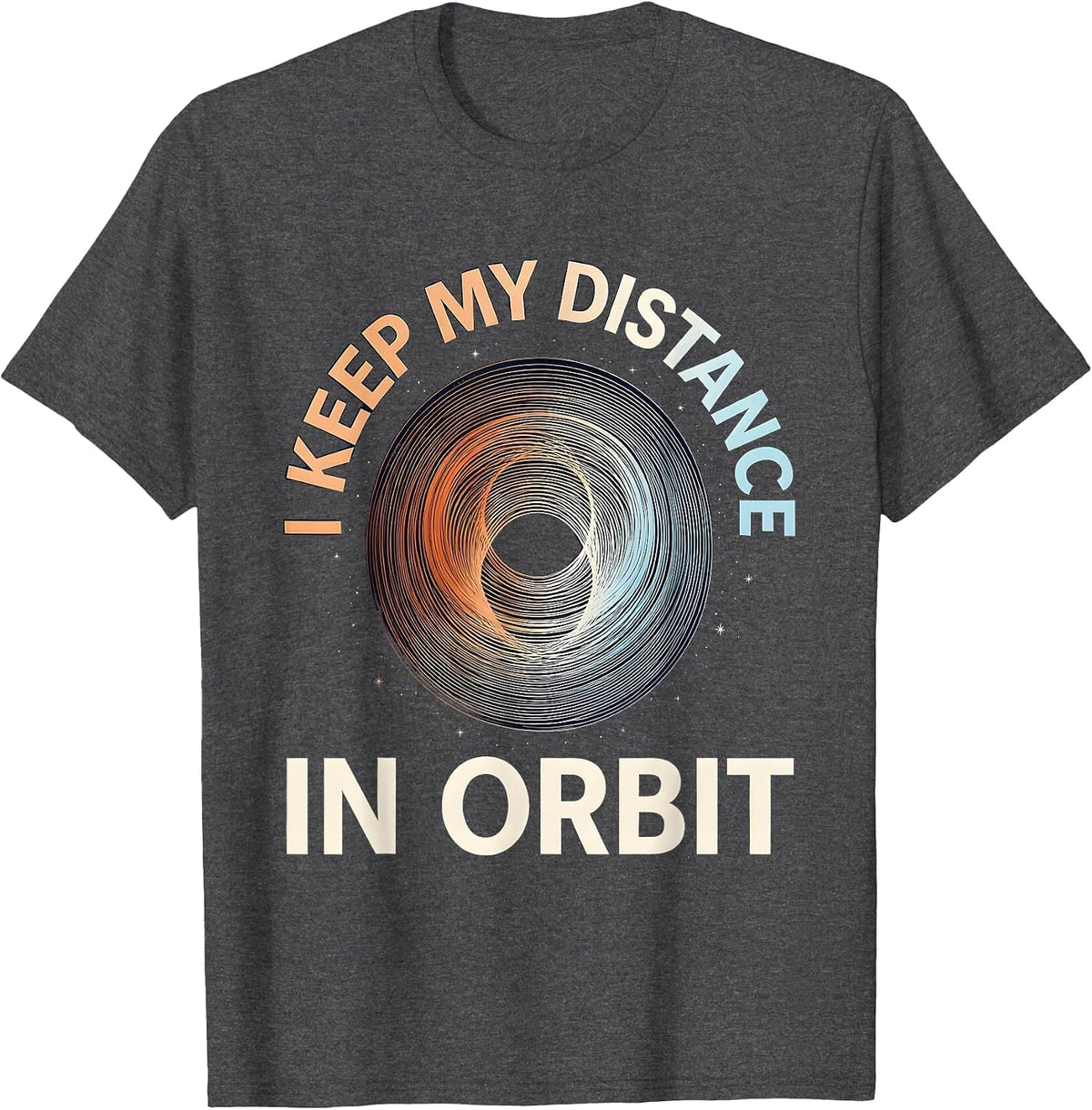 Men's I Keep My Distance In Orbit Funny Space Science Pun T-Shirt - Dark Heather Grey