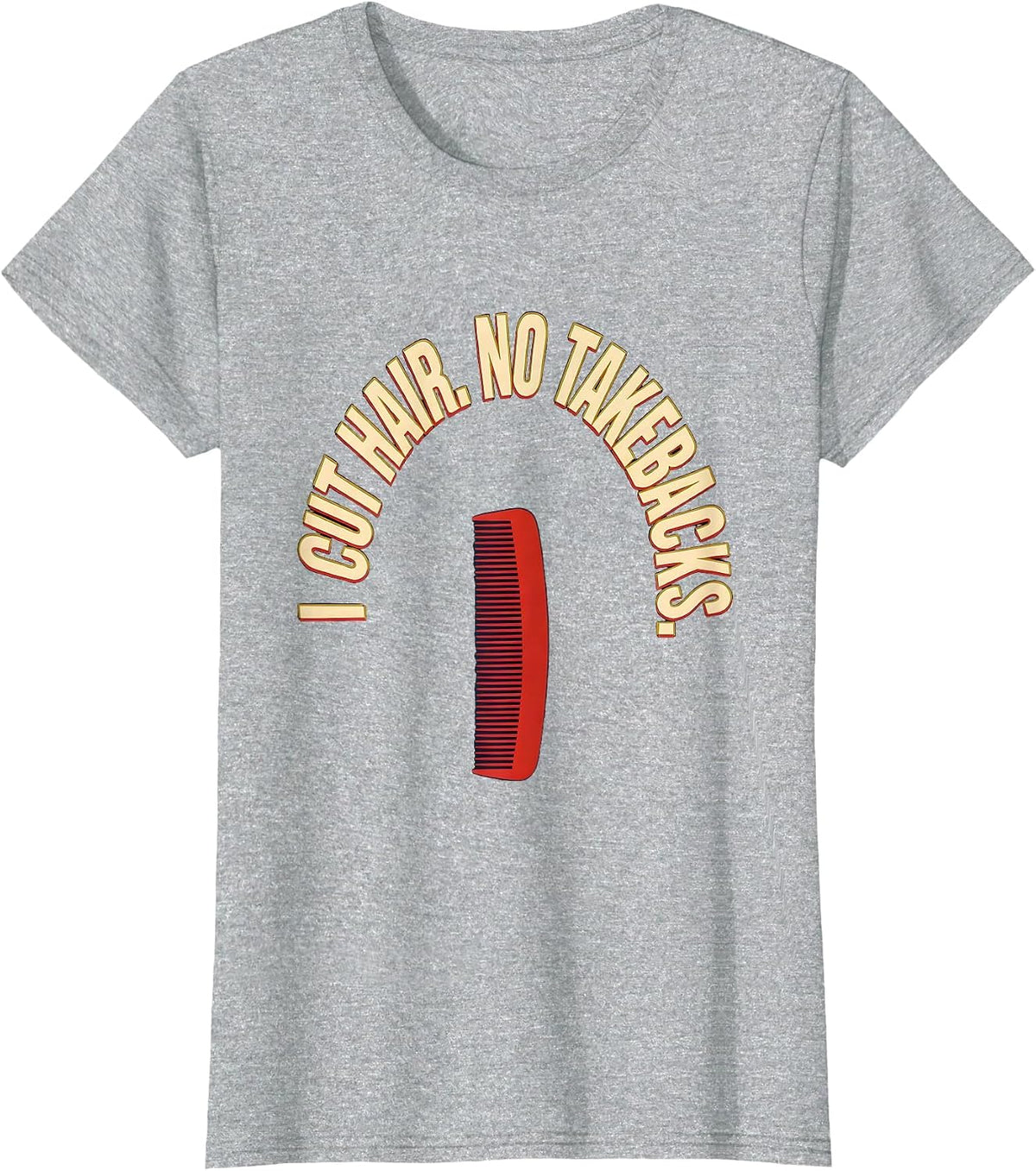 I Cut Hair No Takebacks Funny Barber Gift Hairstylist Humor T-Shirt - Heather Grey