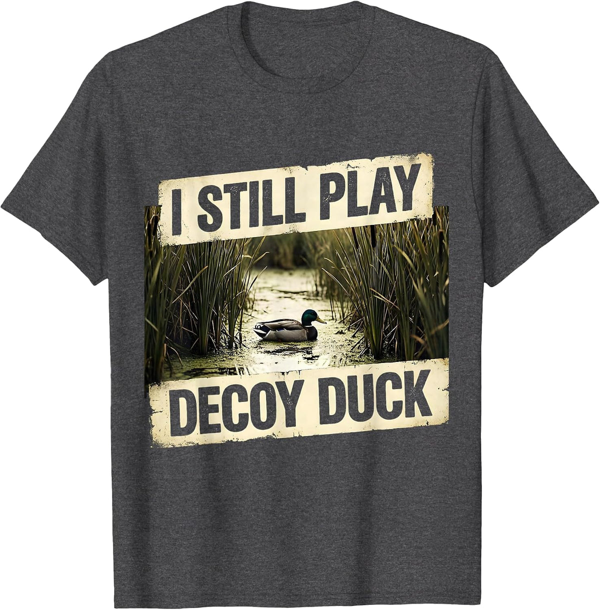 I STILL PLAY DECOY DUCK Vintage Funny Waterfowl Hunter T-Shirt - Dark Heather Grey