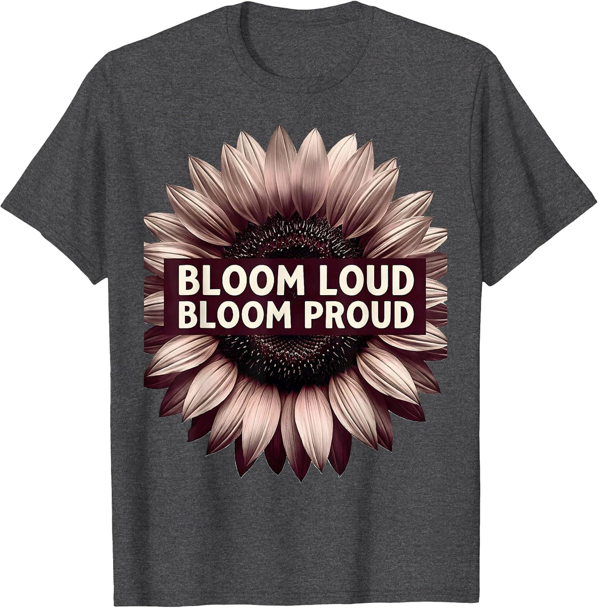 Bloom Loud Bloom Proud Floral Graphic Design T-Shirt - Dark Heather Grey