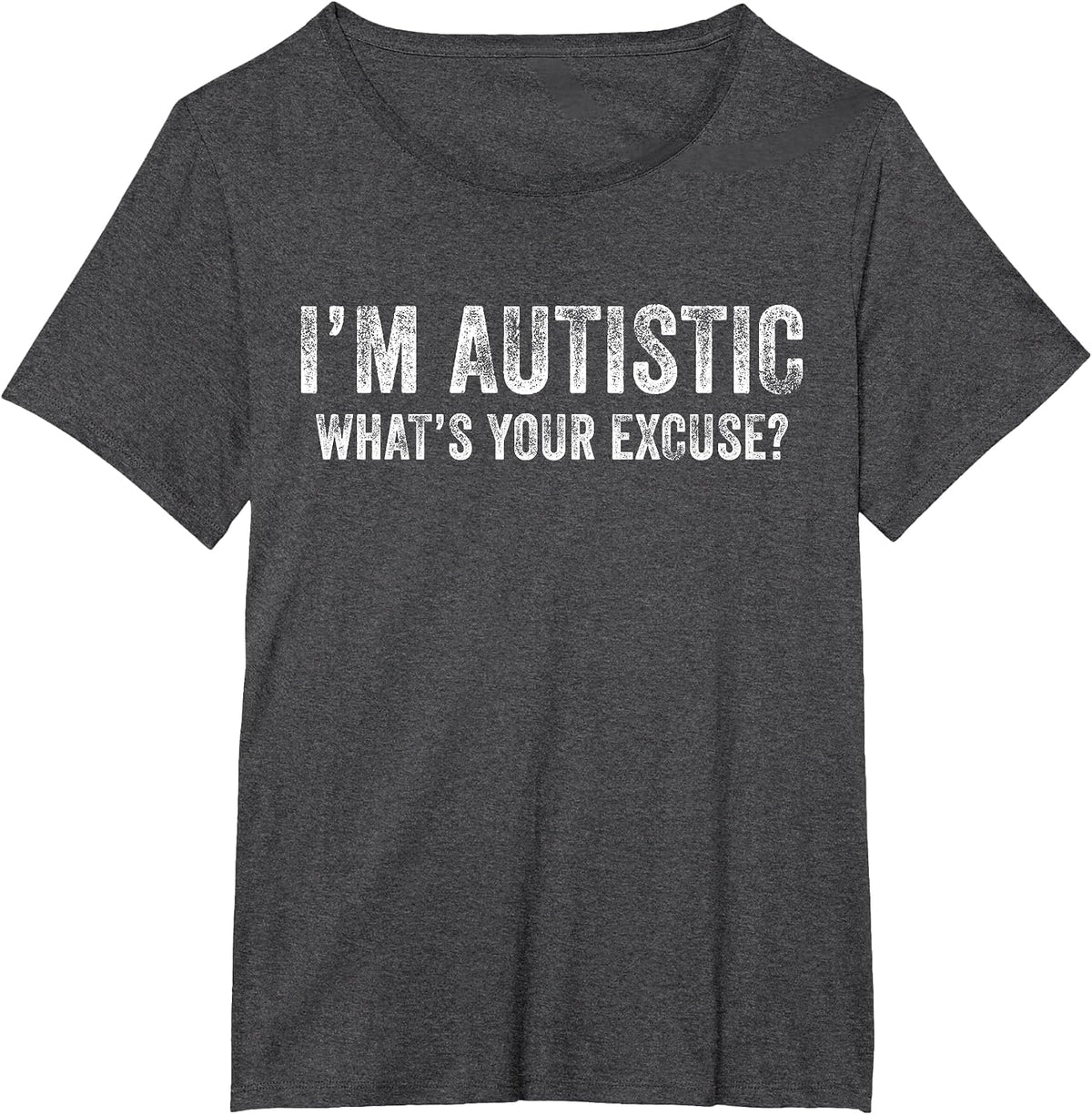 I'm Autistic What's Your Excuse Autism Funny Sarcastic T-Shirt - Dark Heather Grey