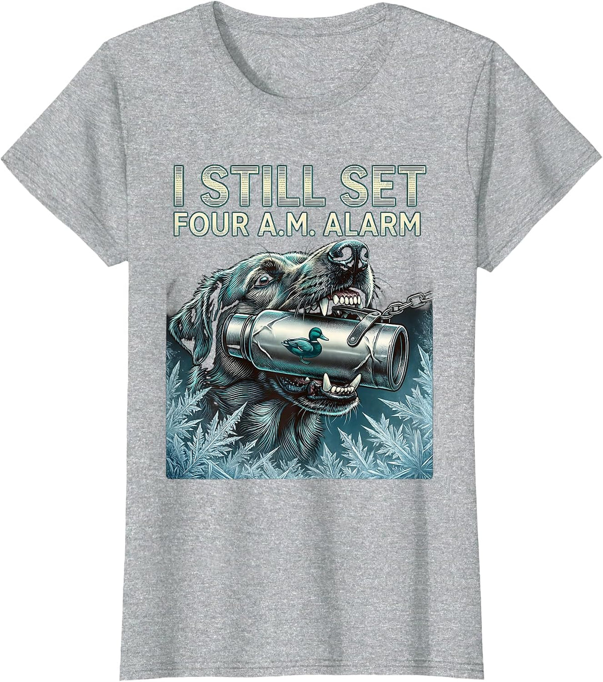I STILL SET FOUR A.M. ALARM Funny Waterfowl Hunter Retriever T-Shirt - Heather Grey