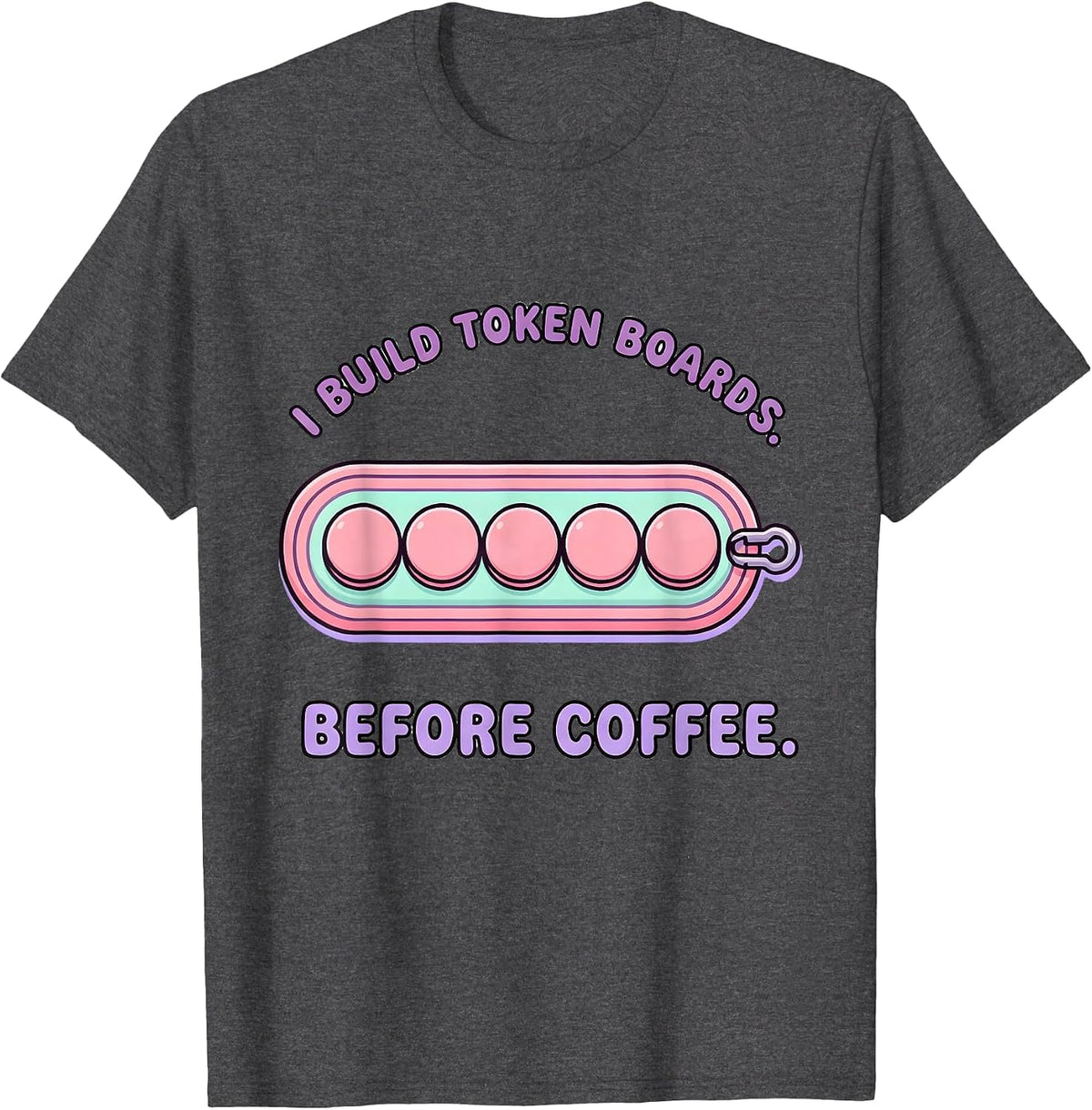 I Build Token Boards Before Coffee Cute Kawaii SPED Teacher T-Shirt - Dark Heather Grey