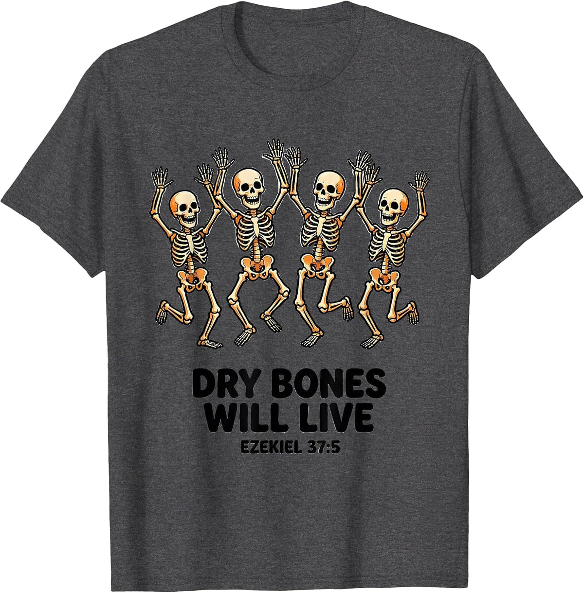 Dry Bones Will Live Ezekiel 37:5 Faith Skeleton Humor T-Shirt - Dark Heather Grey