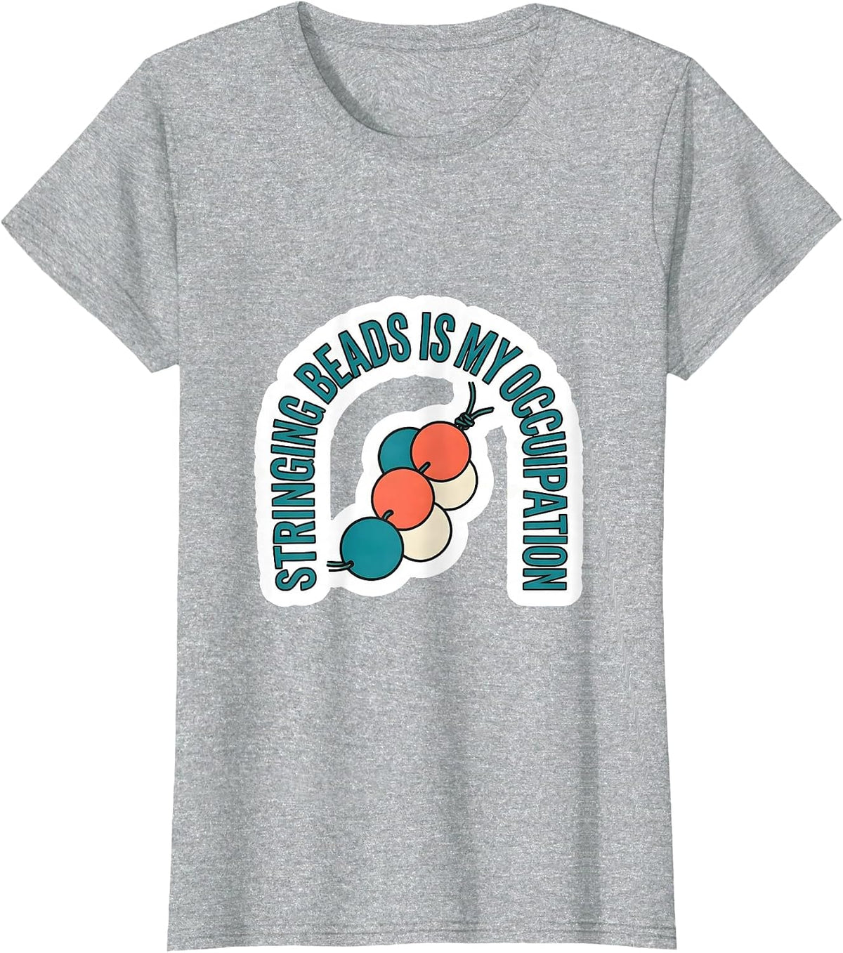 Stringing Beads Is My Occupation Occupational Therapy OT T-Shirt - Heather Grey