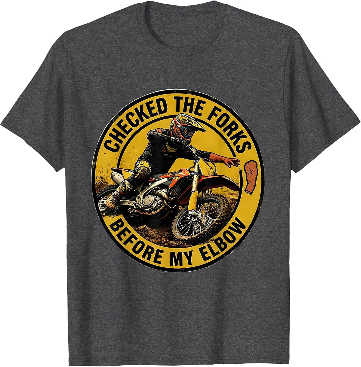 Checked The Forks Before My Elbow Funny Dirt Bike Motocross T-Shirt - Dark Heather Grey