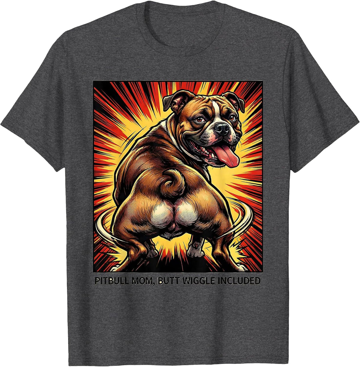 Pitbull Mom Butt Wiggle Included Funny Dog Lover Humor T-Shirt - Dark Heather Grey