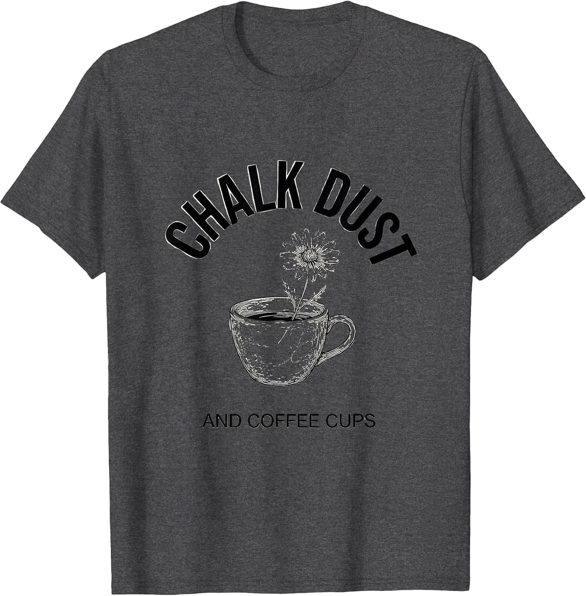 Chalk Dust and Coffee Cups Elementary Teacher T-Shirt - Dark Heather Grey