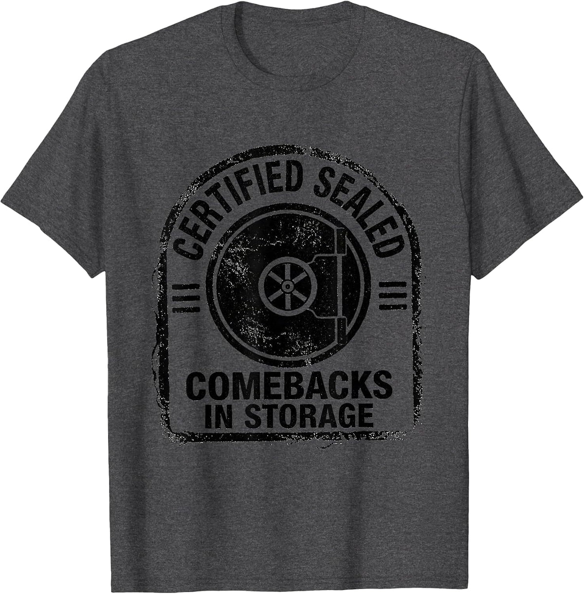 Certified Sealed Comebacks In Storage Funny Sarcastic Dry T-Shirt - Dark Heather Grey