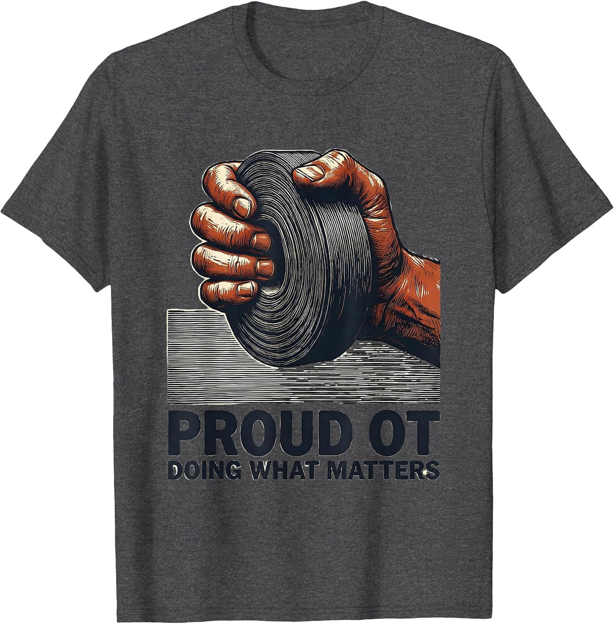 Proud OT, Doing What Matters Occupational Therapy Month T-Shirt - Dark Heather Grey