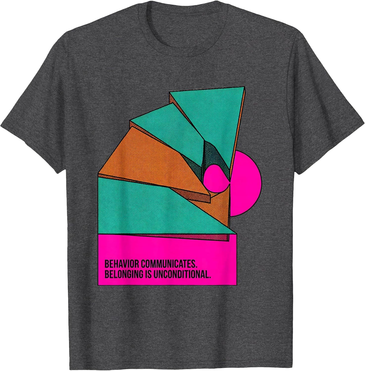 Behavior Communicates Belonging Is Unconditional Inclusion T-Shirt - Dark Heather Grey