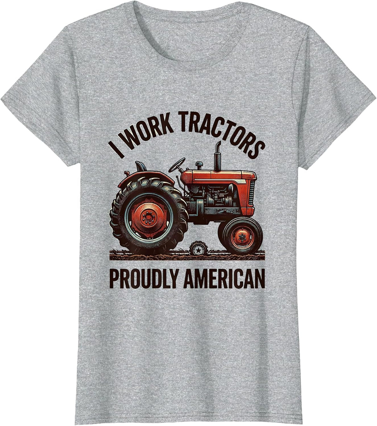 I Work Tractors, Proudly American Funny Farmer Tractor T-Shirt - Heather Grey
