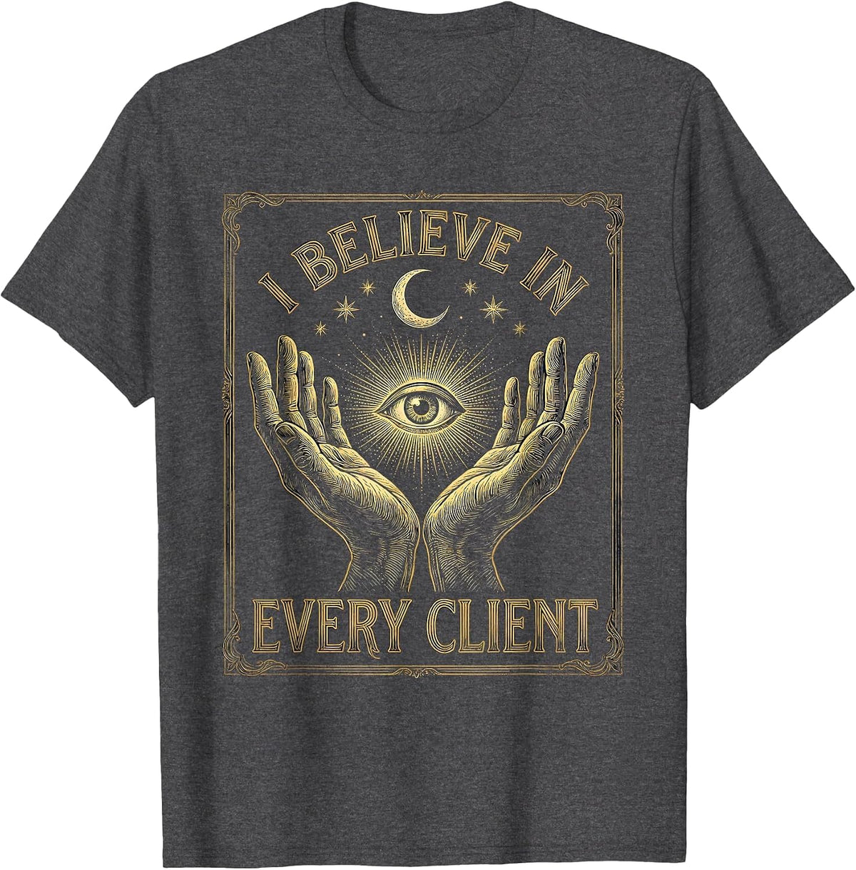 I Believe In Every Client Occupational Therapy T-Shirt - Dark Heather Grey