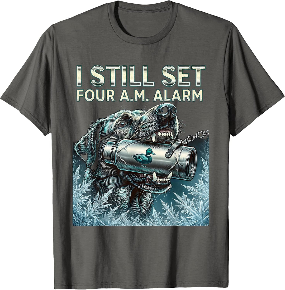 I STILL SET FOUR A.M. ALARM Funny Waterfowl Hunter Retriever T-Shirt - Asphalt Grey