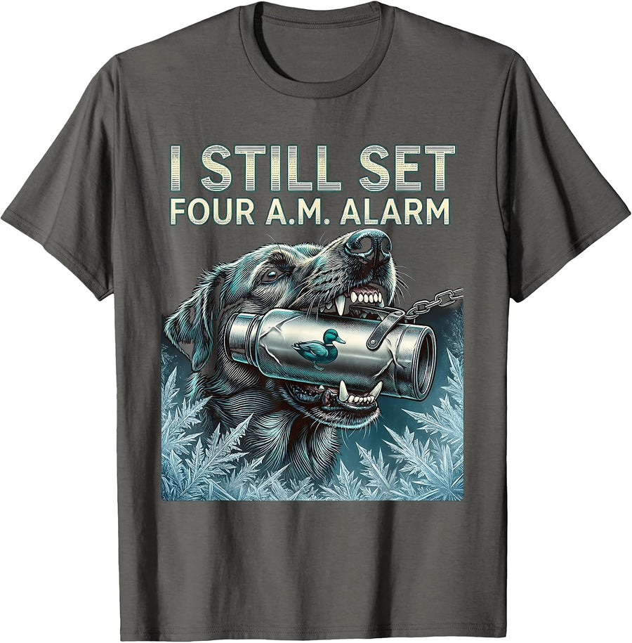 I STILL SET FOUR A.M. ALARM Funny Waterfowl Hunter Retriever T-Shirt - Asphalt Grey
