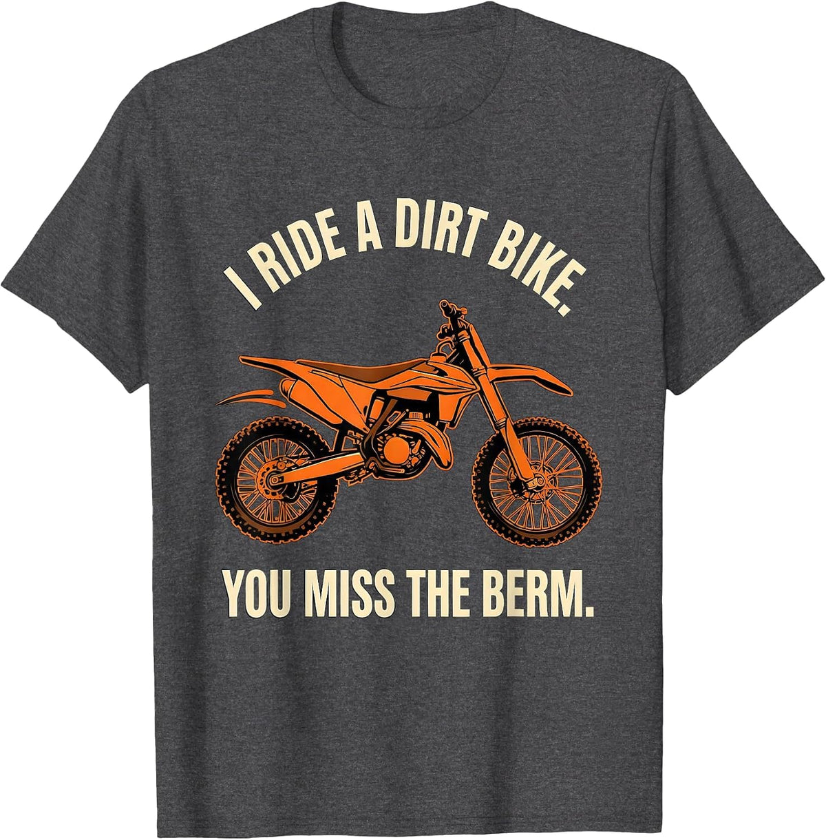 Men's I Ride A Dirt Bike You Miss The Berm Stencil Graphic Biker T-Shirt - Dark Heather Grey