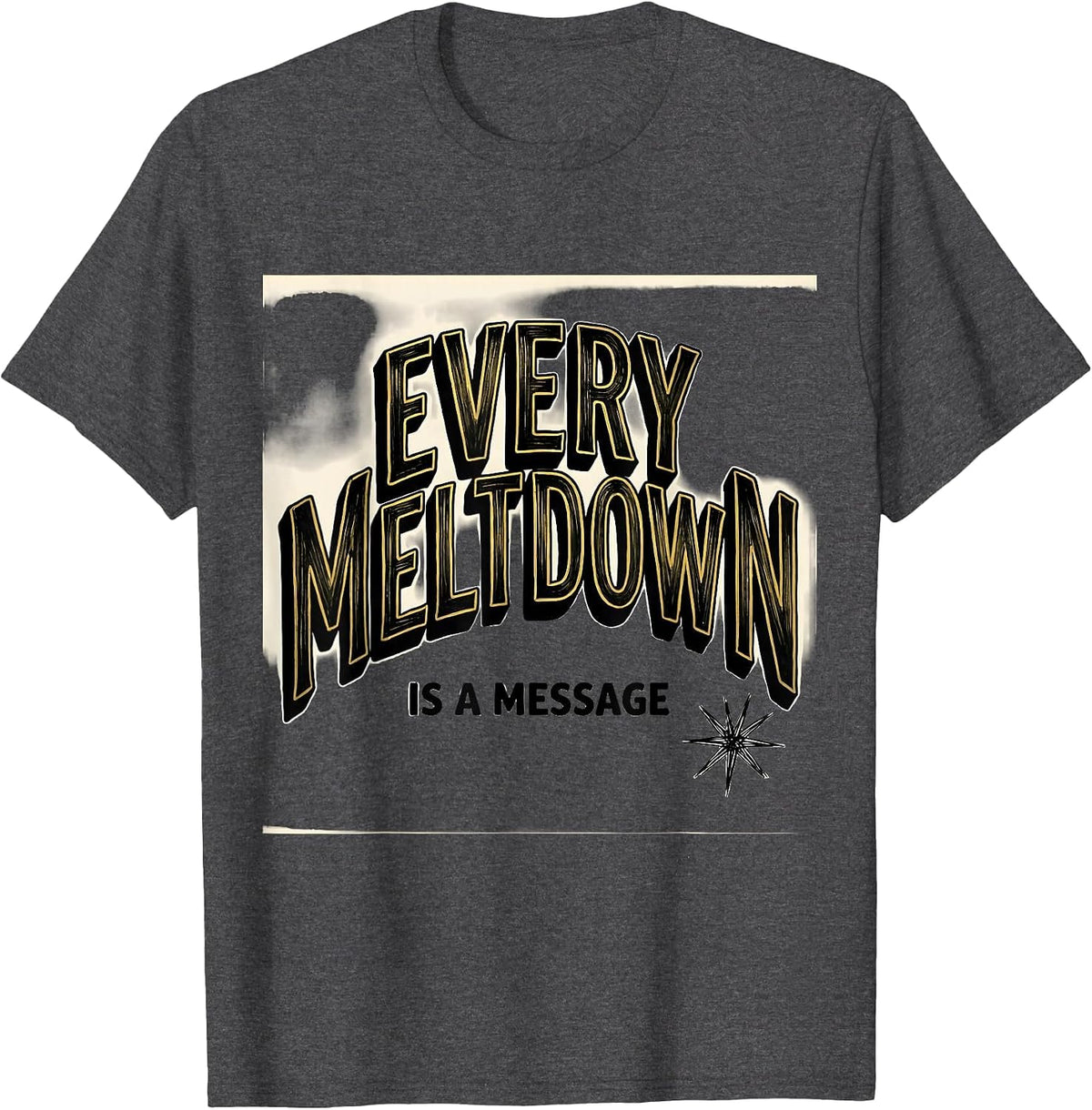 Every Meltdown Is A Message Special Education Teacher T-Shirt - Dark Heather Grey