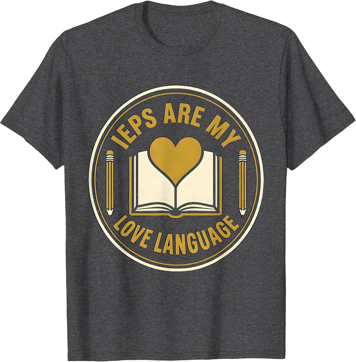 IEPs Are My Love Language SPED Teacher Design T-Shirt - Dark Heather Grey