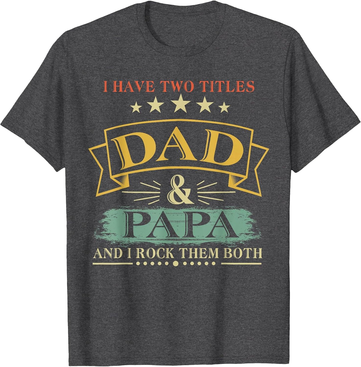 I Have Two Titles Dad and Papa Funny Tshirt T-Shirt - Dark Heather Grey