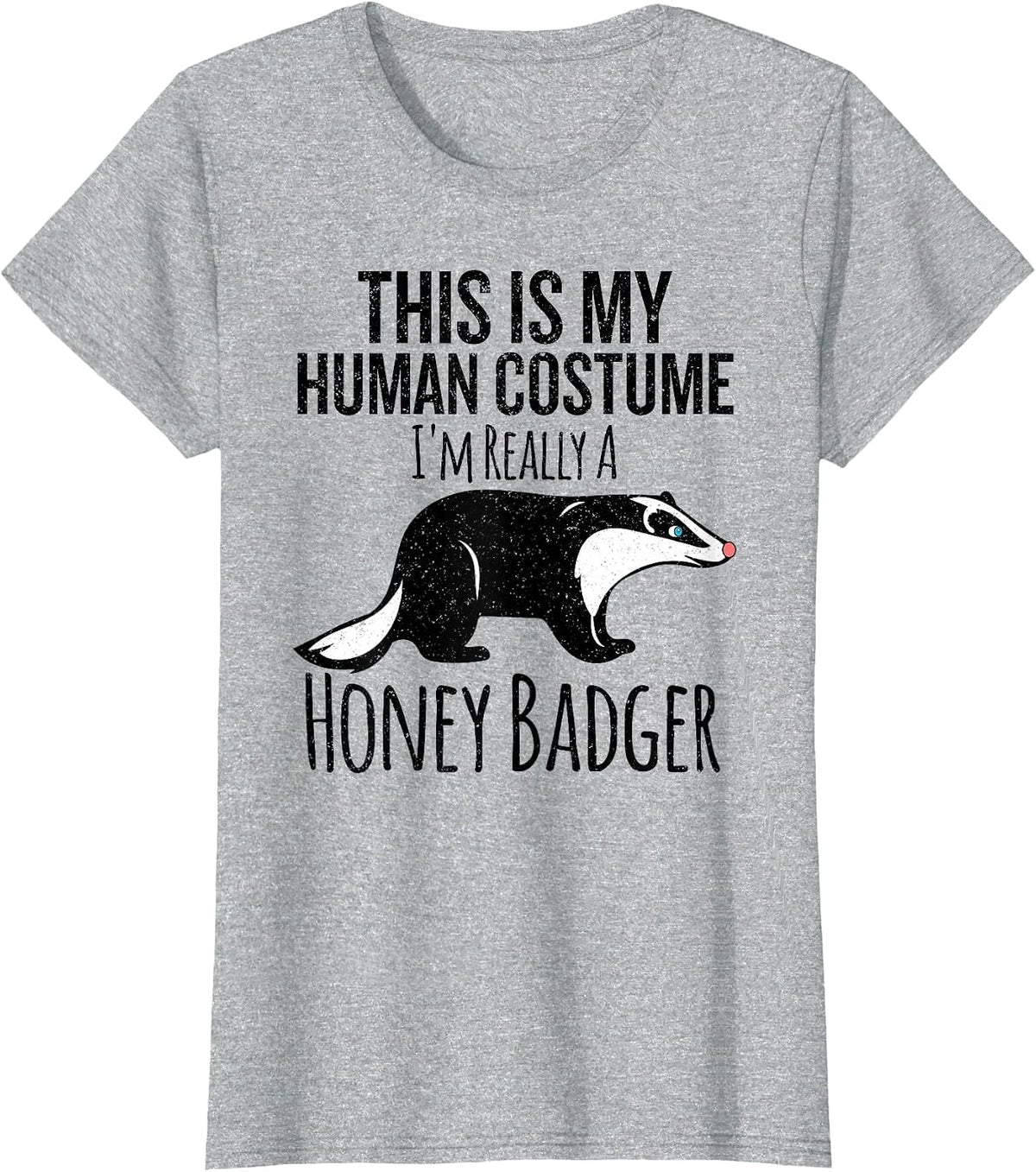 This is My Human Costume, I'm Really a Honey Badger T-Shirt - Heather Grey