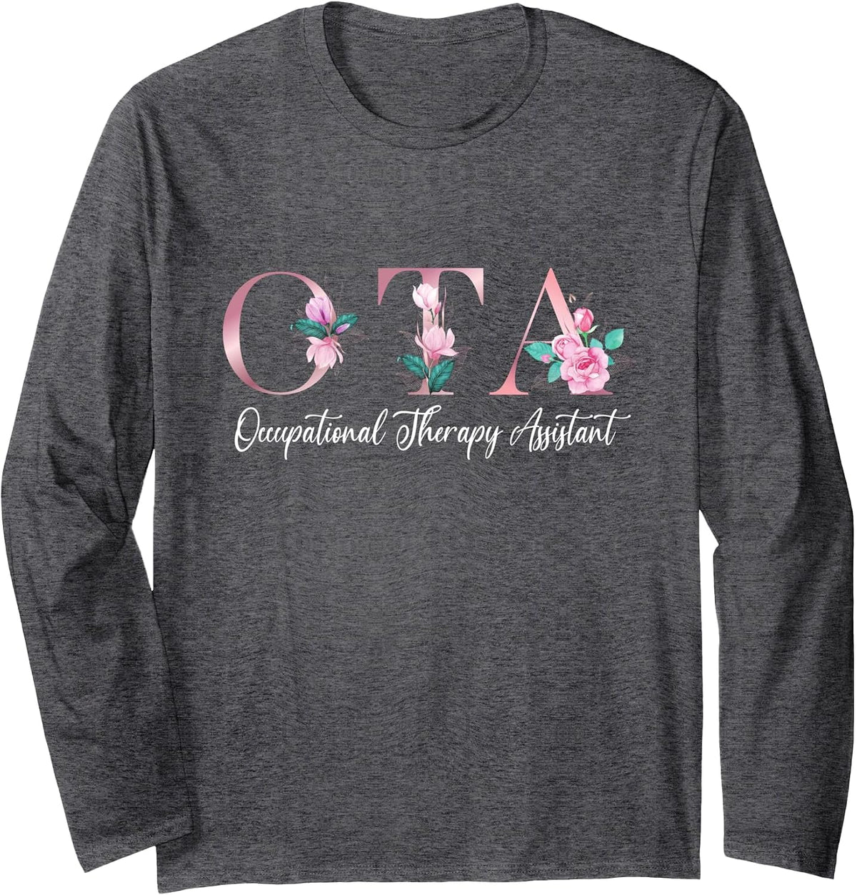 Occupational Therapy Assistant Flowers COTA Graduation Long Sleeve T-Shirt - Adult Unisex Dark Heather Grey