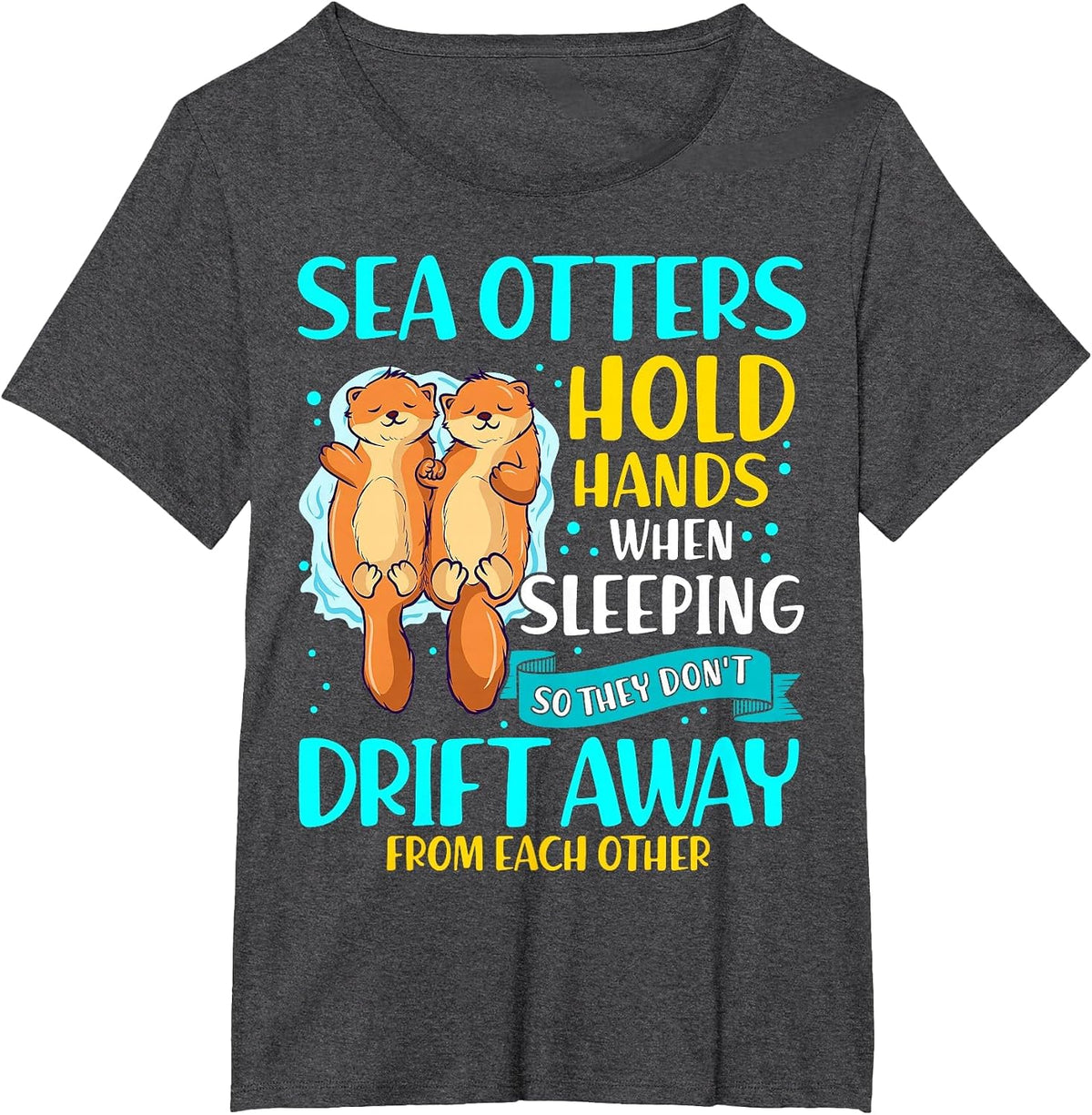 Sea Otters Hold Hands When Sleeping Cute Otter Lover T-Shirt - Dark Heather Grey