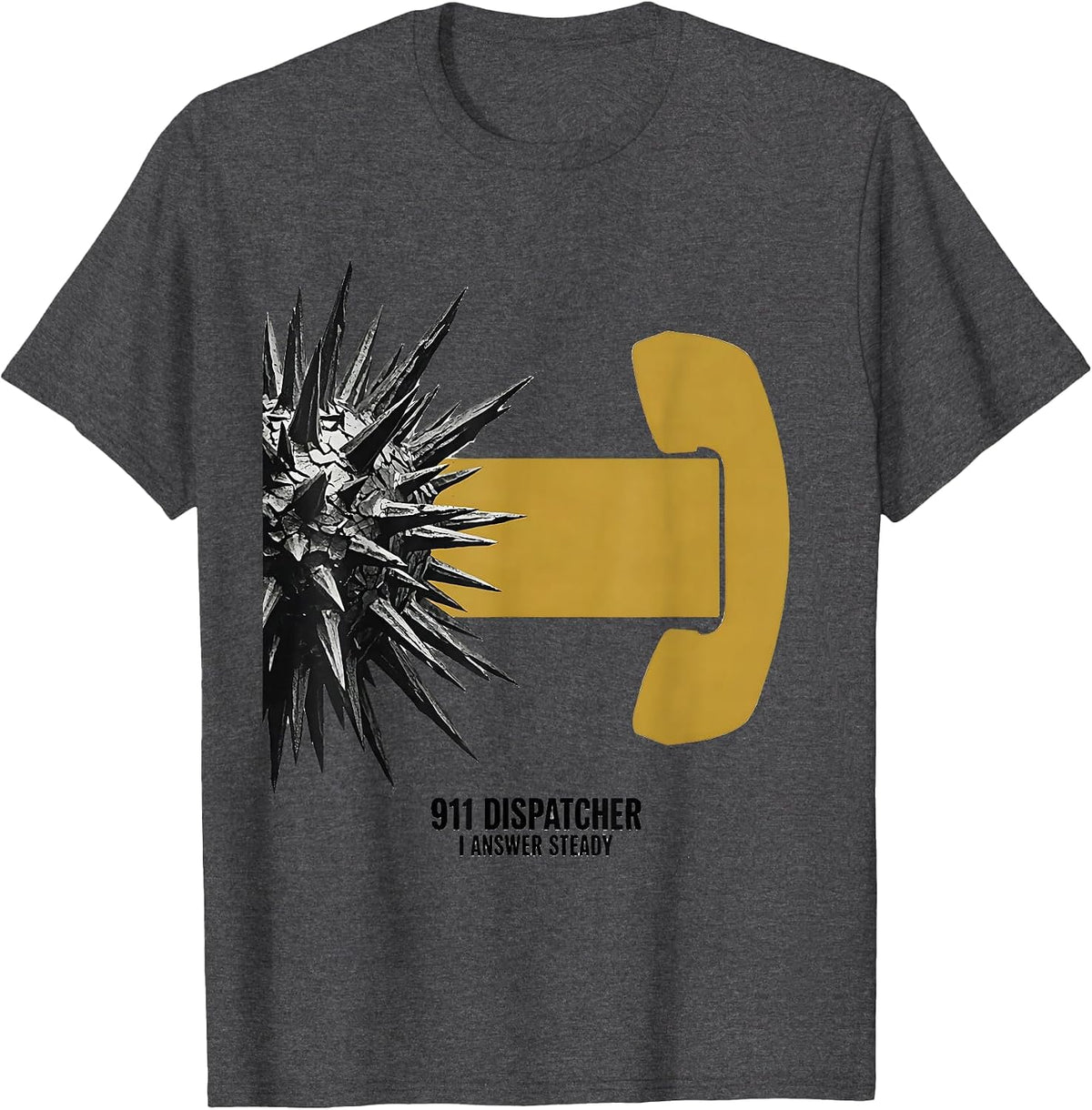 911 Dispatcher I Answer Steady Humor Tribute T-Shirt - Dark Heather Grey