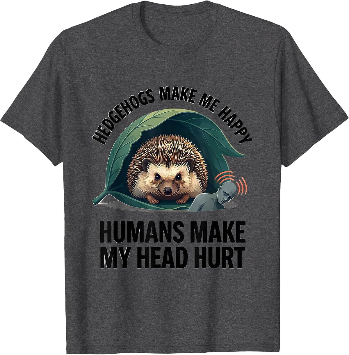 Men's Hedgehogs Make Me Happy Humans Make My Head Hurt Funny T-Shirt - Dark Heather Grey