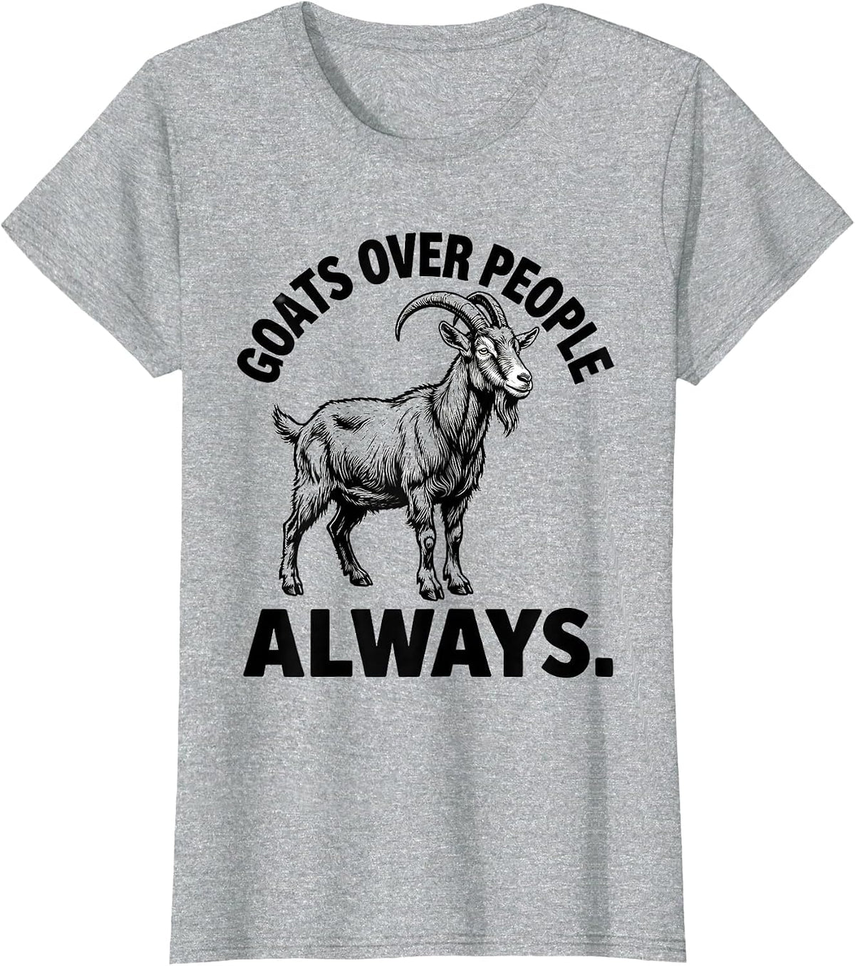 Goats Over People Always Funny Goat Lover Design T-Shirt - Heather Grey