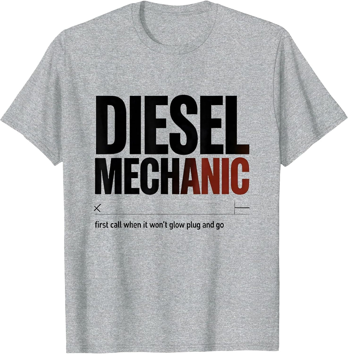 Men's Diesel Mechanic: first call when it won't glow plug and go T-Shirt - Heather Grey