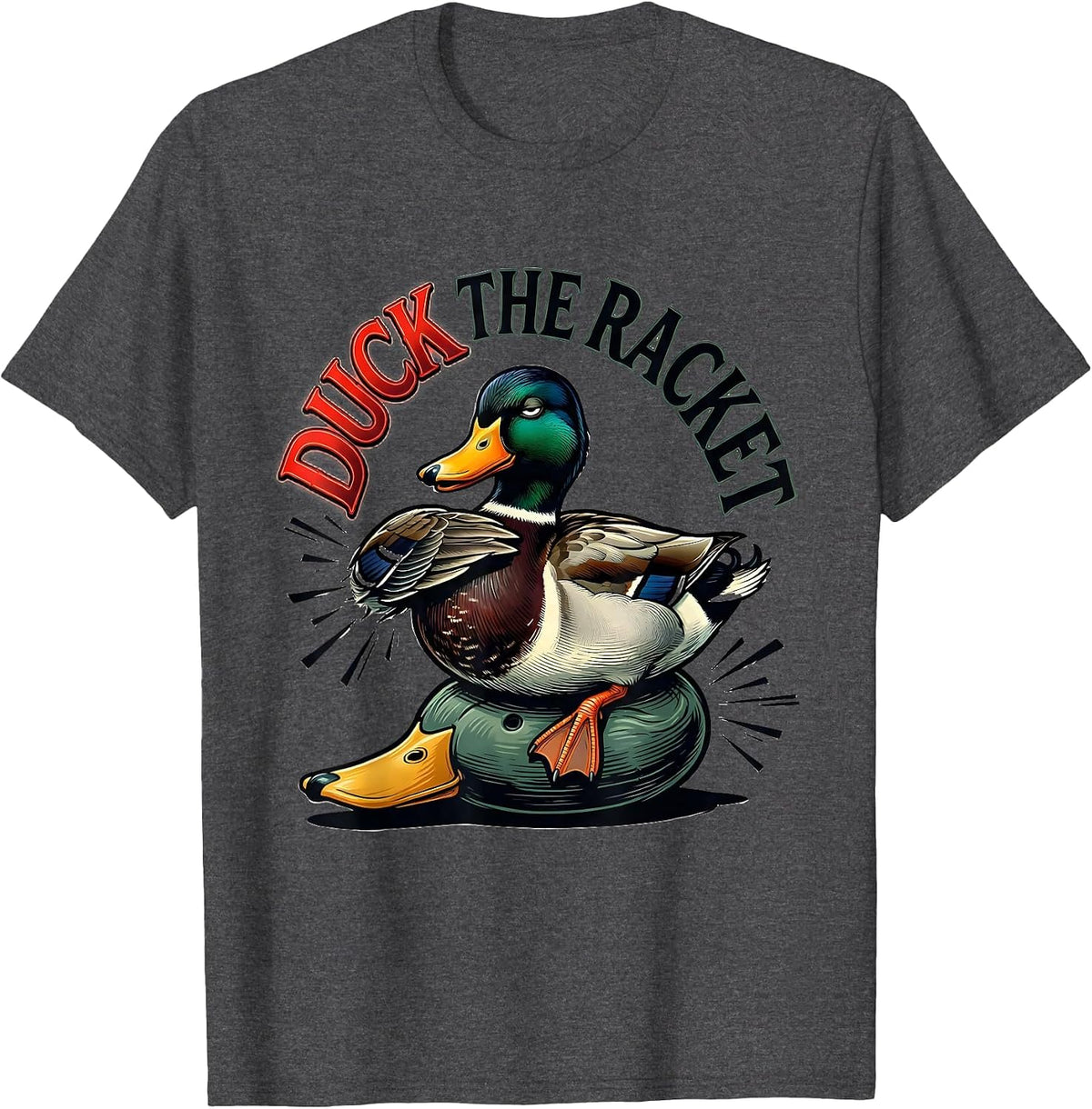 Duck The Racket Funny Duck Hunter Hunting Dad Humor T-Shirt - Dark Heather Grey