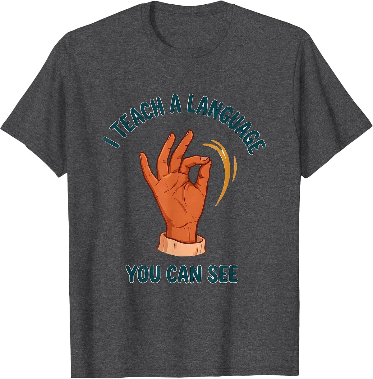 Men's I Teach A Language You Can See ASL Sign Language Teacher T-Shirt - Dark Heather Grey