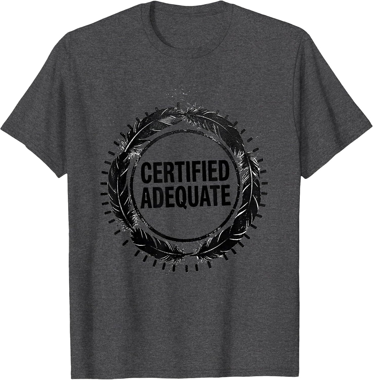 Certified Adequate Funny Sarcastic Deadpan Humor T-Shirt - Dark Heather Grey