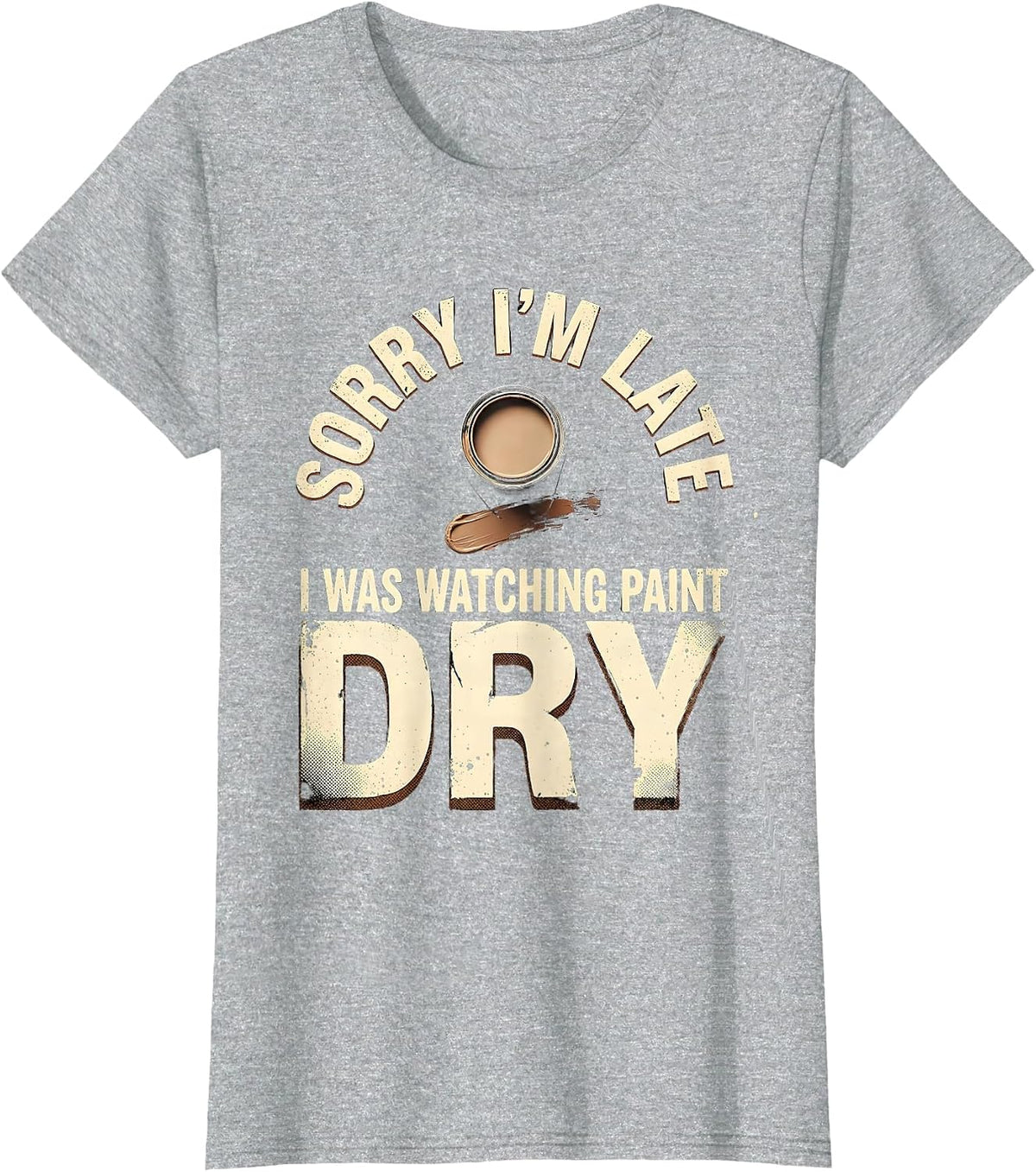 Sorry I'm Late I Was Watching Paint Dry Funny T-Shirt - Heather Grey
